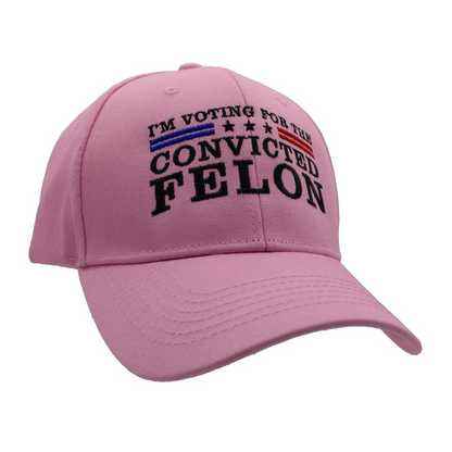 I'm Voting For The Convicted Felon Custom Embroidered Hat (Pink)